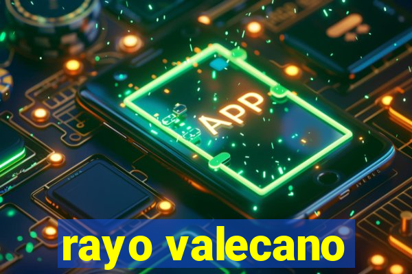 rayo valecano