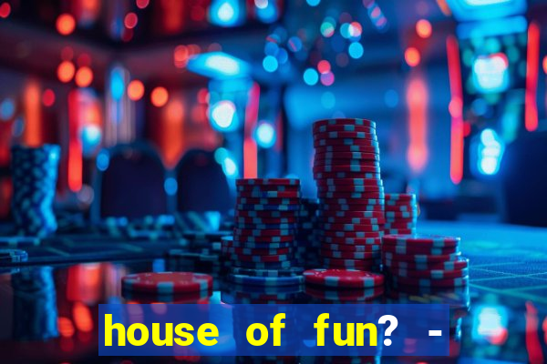 house of fun? - casino slots