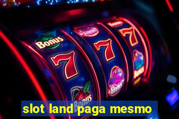 slot land paga mesmo