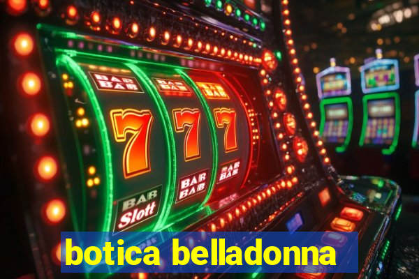 botica belladonna