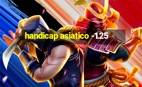 handicap asiatico -1.25