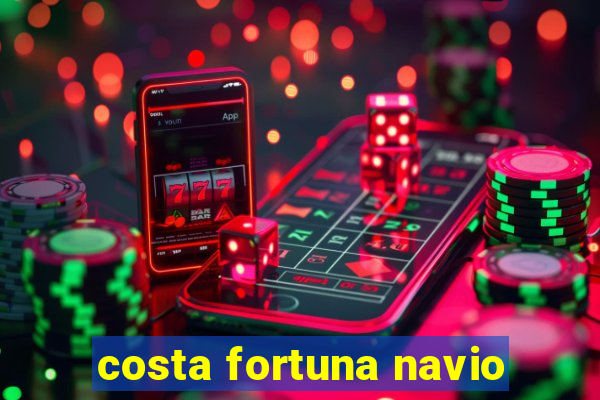 costa fortuna navio