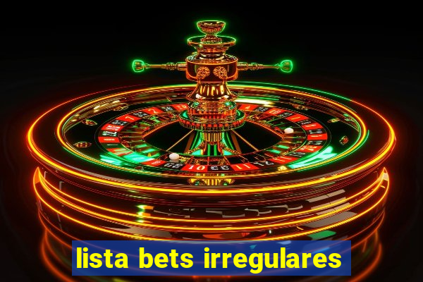 lista bets irregulares