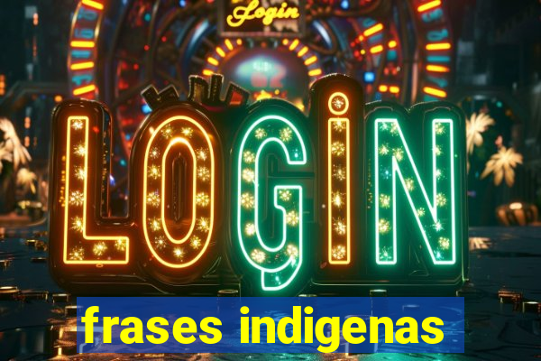 frases indigenas