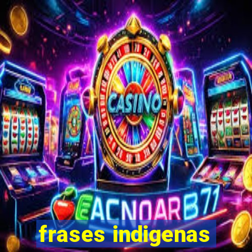 frases indigenas