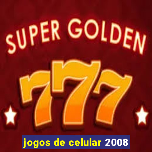 jogos de celular 2008