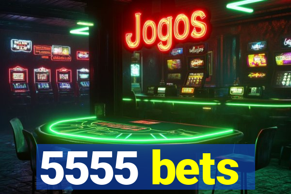 5555 bets