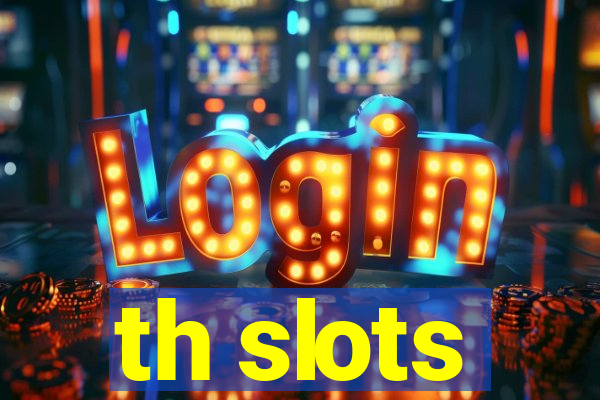 th slots