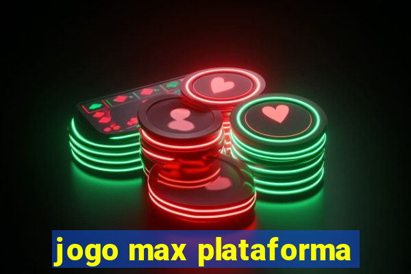 jogo max plataforma