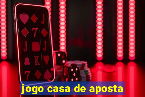 jogo casa de aposta