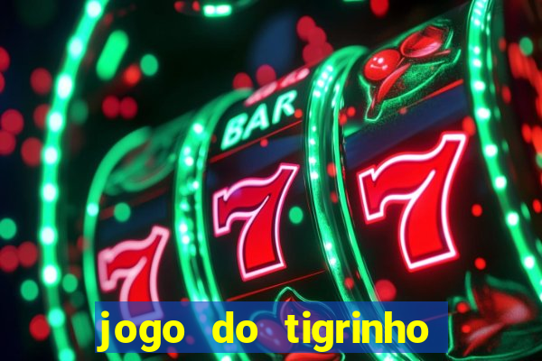 jogo do tigrinho que dao b?nus