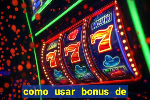 como usar bonus de cassino estrela bet