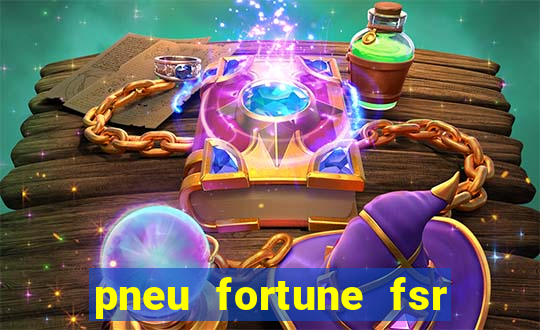 pneu fortune fsr 303 é bom