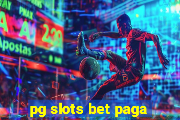 pg slots bet paga