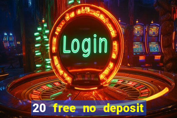 20 free no deposit casino 2021