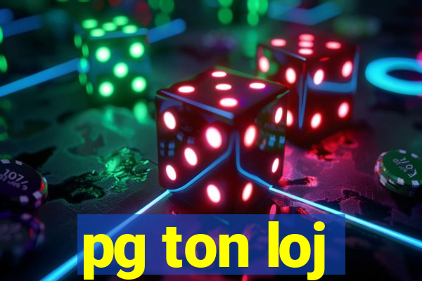 pg ton loj