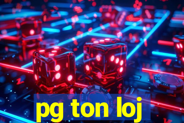 pg ton loj