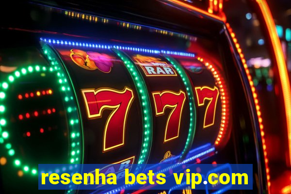 resenha bets vip.com