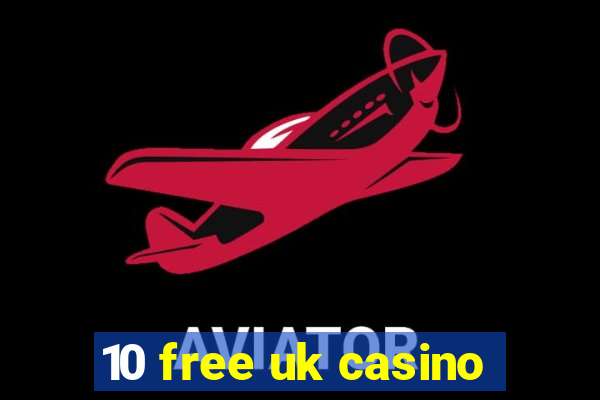 10 free uk casino