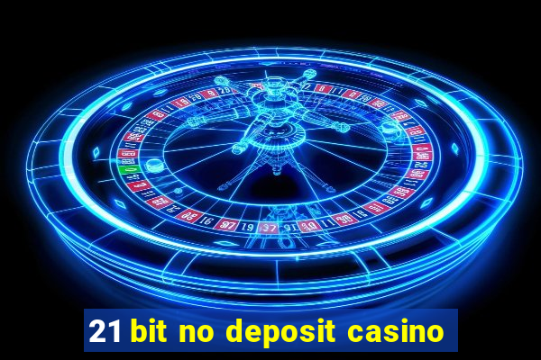 21 bit no deposit casino