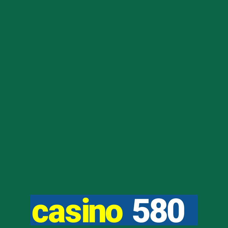 casino 580