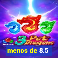 menos de 8.5