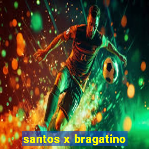 santos x bragatino