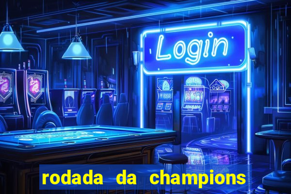 rodada da champions league de hoje