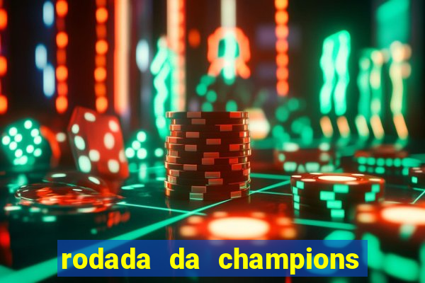 rodada da champions league de hoje