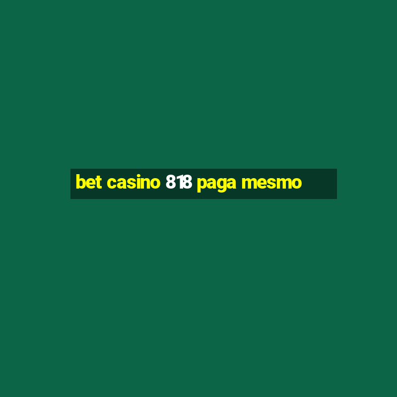 bet casino 818 paga mesmo