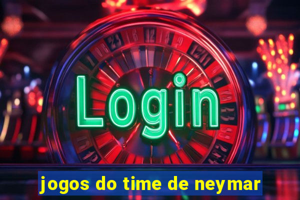 jogos do time de neymar