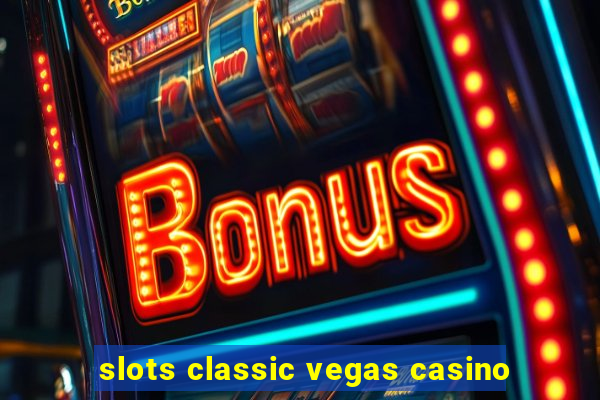 slots classic vegas casino