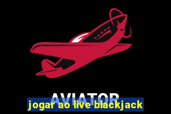 jogar ao live blackjack