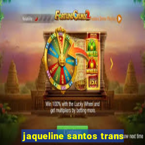 jaqueline santos trans