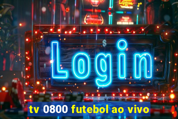 tv 0800 futebol ao vivo