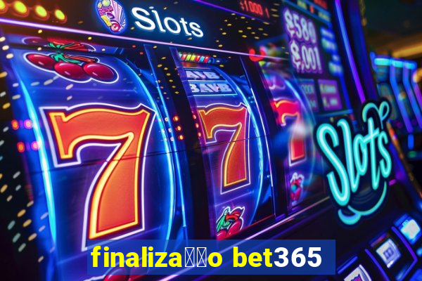 finaliza莽茫o bet365