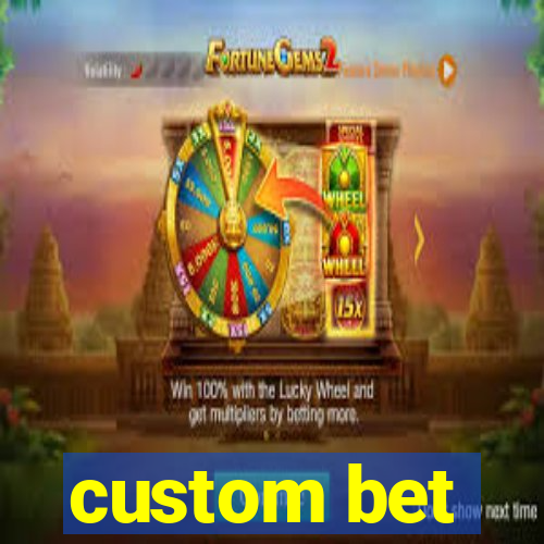 custom bet