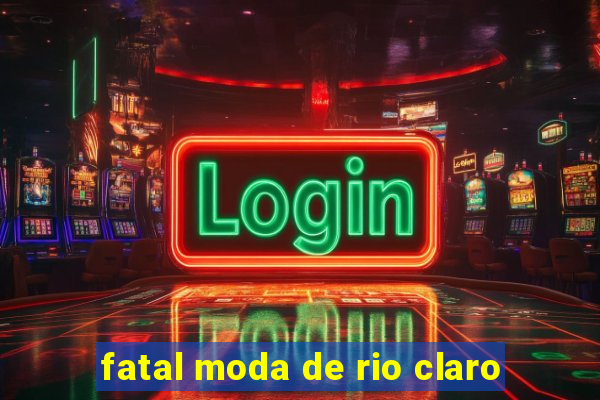 fatal moda de rio claro