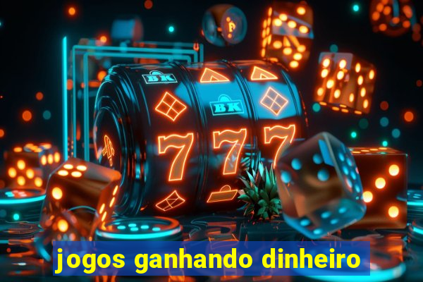 jogos ganhando dinheiro