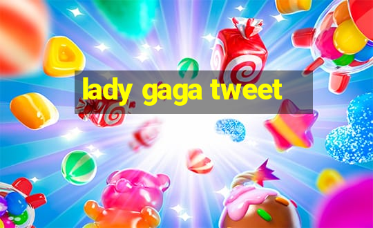 lady gaga tweet