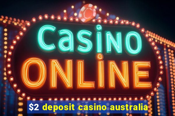 $2 deposit casino australia