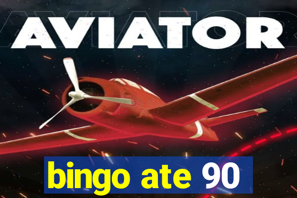 bingo ate 90