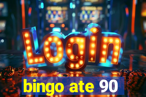 bingo ate 90