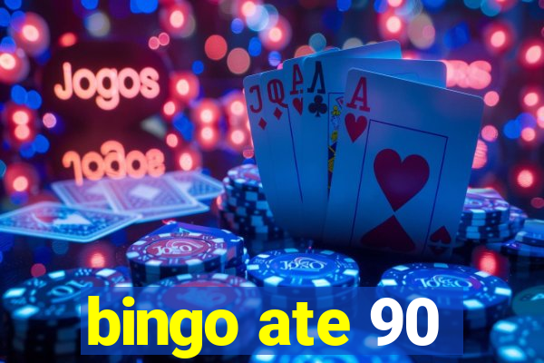 bingo ate 90