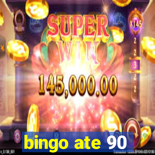 bingo ate 90