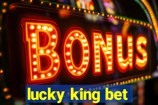 lucky king bet