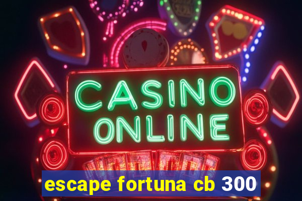 escape fortuna cb 300