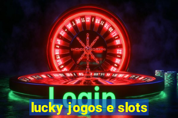 lucky jogos e slots