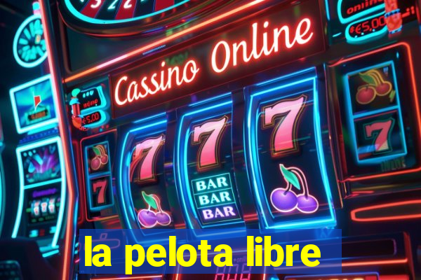 la pelota libre