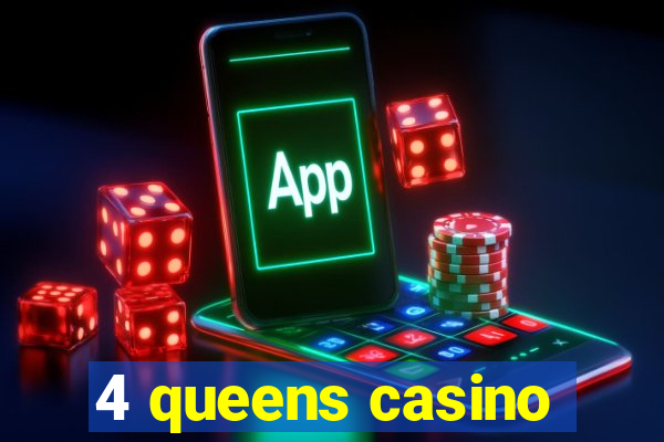 4 queens casino